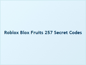 All 257 Blox Fruits Secret Codes