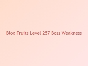 How to Defeat the Level 257 Boss in Blox Fruits