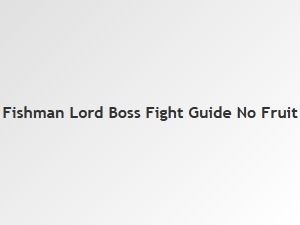 How to Beat Fishman Lord Without a Fruit