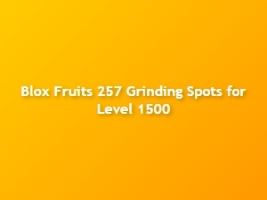 Best Grinding Spots for Level 1500 in Blox Fruits