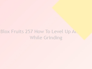 How to Level Up All Races While Grinding in Blox Fruits 257