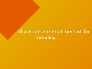 Roblox Blox Fruits 257 Fruit Tier List for Grinding